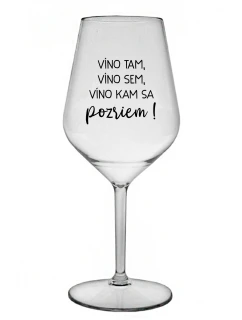 VÍNO TAM, VÍNO SEM, VÍNO KAM SA POZRIEM! - priehľadný nerozbitný pohár na víno 470 ml