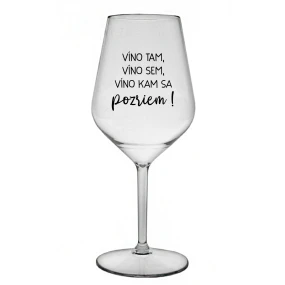 VÍNO TAM, VÍNO SEM, VÍNO KAM SA POZRIEM! - priehľadný nerozbitný pohár na víno 470 ml VÍNO TAM, VÍNO SEM, VÍNO KAM SA POZRIEM! - priehľadný nerozbitný pohár na víno 470 ml