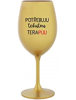 POTŘEBUJU TEKUTOU TERAPIJU - zlatá sklenice na víno 350 ml POTŘEBUJU TEKUTOU TERAPIJU - zlatá sklenice na víno 350 ml