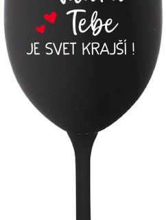 VĎAKA TEBE JE SVET KRAJŠÍ! - černá sklenice na víno 350 ml