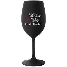 VĎAKA TEBE JE SVET KRAJŠÍ! - čierny pohár na víno 350 ml VĎAKA TEBE JE SVET KRAJŠÍ! - čierny pohár na víno 350 ml