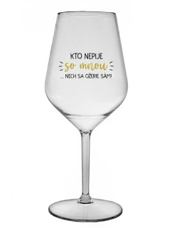 KTO NEPIJE SO MNOU...NECH SA OŽERIE SÁM! - priehľadný nerozbitný pohár na víno 470 ml