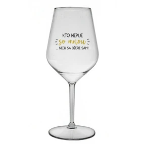 KTO NEPIJE SO MNOU...NECH SA OŽERIE SÁM! - priehľadný nerozbitný pohár na víno 470 ml KTO NEPIJE SO MNOU...NECH SA OŽERIE SÁM! - priehľadný nerozbitný pohár na víno 470 ml