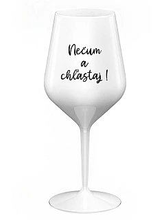 NEČUM A CHĽASTAJ! - biely nerozbitný pohár na víno 470 ml