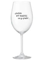 ...PRETOŽE BYŤ RIADITEĽ NIE JE PRDEL... - priehľadný pohár na víno 350 ml