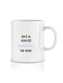 Personalizovaný klasický bílý hrníček 300 ml - když to nezvládne … tak nikdo
