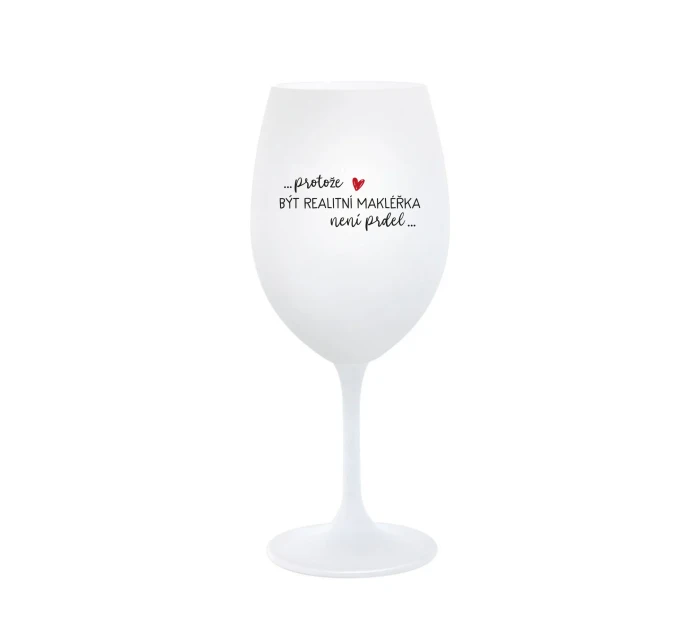 PROTOŽE BÝT REALITNÍ MAKLÉŘKA NENÍ PRDEL - bílá  sklenice na víno 350 ml