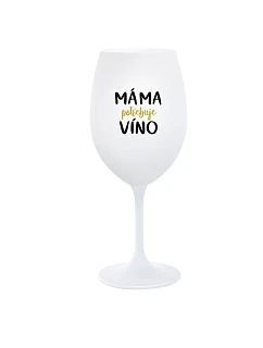 MÁMA POTŘEBUJE VÍNO - bílá sklenice na víno 350 ml