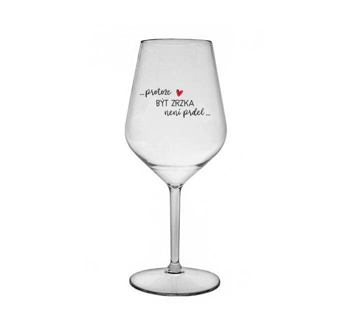 PROTOŽE BÝT ZRZKA NENÍ PRDEL - čirá nerozbitná sklenice na víno 470 ml