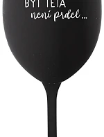 ...PROTOŽE BÝT TETA NENÍ PRDEL... - černá sklenice na víno 350 ml
