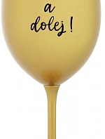 NEČUM A DOLEJ! - zlatá sklenice na víno 350 ml