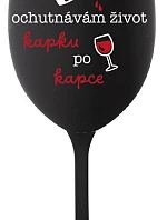OCHUTNÁVÁM ŽIVOT KAPKU PO KAPCE - černá sklenice na víno 350 ml