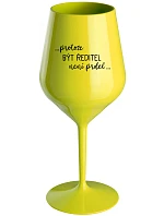 ...PROTOŽE BÝT ŘEDITEL NENÍ PRDEL... - žlutá nerozbitná sklenice na víno 470 ml ...PROTOŽE BÝT ŘEDITEL NENÍ PRDEL... - žlutá nerozbitná sklenice na víno 470 ml