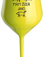 NIKDO MĚ NESPASE, MÁM ŽÍZEŇ JAKO PRASE - žlutá nerozbitná sklenice na víno 470 ml