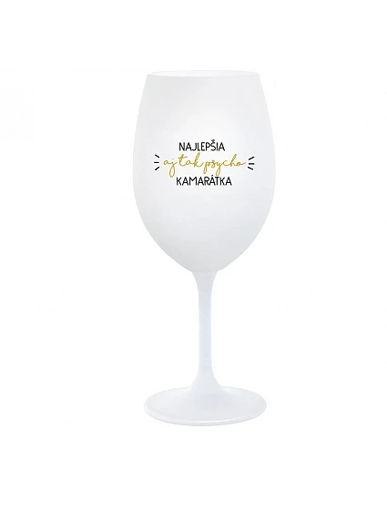 NAJLEPŠIA  AJ TAK PSYCHO KAMARÁTKA - biely pohár na víno 350 ml