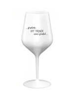 PROTOŽE BÝT TRENÉR NENÍ PRDEL - bílá nerozbitná sklenice na víno 470 ml
