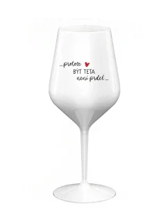 PROTOŽE BÝT TETA NENÍ PRDEL - bílá nerozbitná sklenice na víno 470 ml