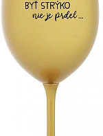 ...PRETOŽE BYŤ STRÝKO NIE JE PRDEL... - zlatý pohár na víno 350 ml