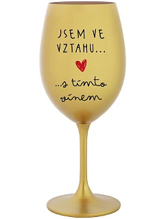 JSEM VE VZTAHU S TÍMTO VÍNEM - zlatá sklenice na víno 350 ml