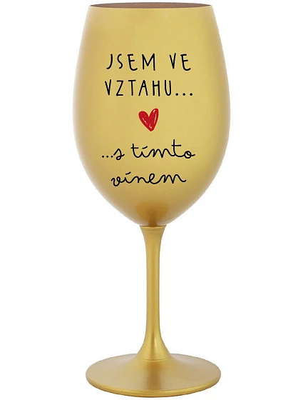 JSEM VE VZTAHU S TÍMTO VÍNEM - zlatá sklenice na víno 350 ml JSEM VE VZTAHU S TÍMTO VÍNEM - zlatá sklenice na víno 350 ml