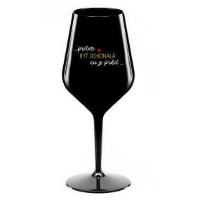 ...PRETOŽE BYŤ DOKONALÁ NIE JE PRDEL... - čierny nerozbitný pohár na víno 470 ml ...PRETOŽE BYŤ DOKONALÁ NIE JE PRDEL... - čierny nerozbitný pohár na víno 470 ml