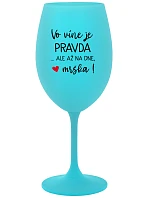 VO VÍNE JE PRAVDA...ALE AŽ NA DNE, MRŠKA! - tyrkysový pohár na víno 350 ml