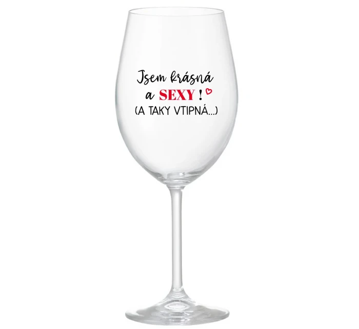 JSEM KRÁSNÁ A SEXY! (A TAKY VTIPNÁ...) - čirá sklenice na víno 350 ml