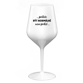 ...PROTOŽE BÝT NORMÁLNÍ NENÍ PRDEL... - bílá nerozbitná sklenice na víno 470 ml (hrubá verze) ...PROTOŽE BÝT NORMÁLNÍ NENÍ PRDEL... - bílá nerozbitná sklenice na víno 470 ml (hrubá verze)