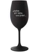 ...PROTOŽE BÝT TÁTOU NENÍ PRDEL... - černá sklenice na víno 350 ml ...PROTOŽE BÝT TÁTOU NENÍ PRDEL... - černá sklenice na víno 350 ml