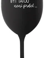...PROTOŽE BÝT TÁTOU NENÍ PRDEL... - černá sklenice na víno 350 ml