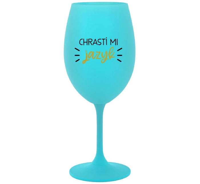CHRASTÍ MI JAZYK - tyrkysová sklenice na víno 350 ml