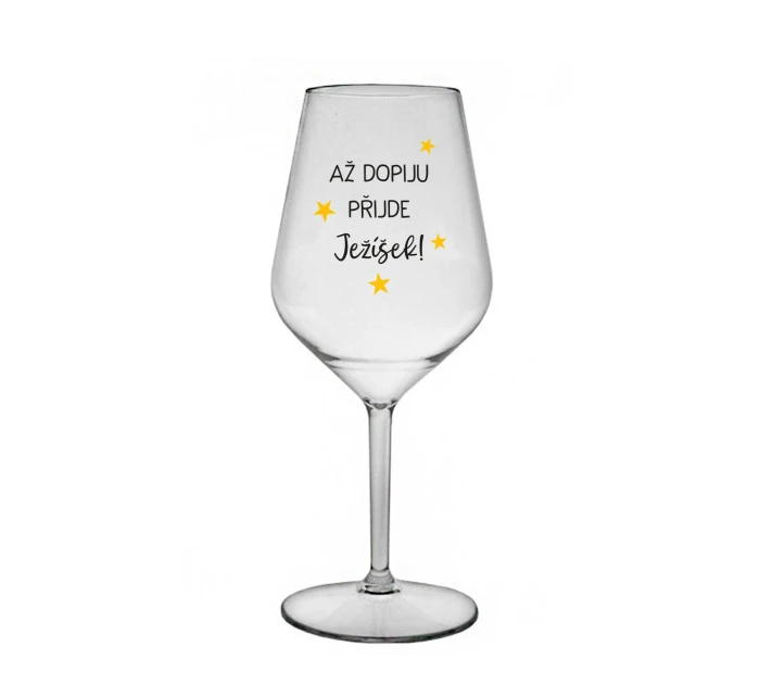 AŽ DOPIJU, PŘIJDE JEŽÍŠEK - čirá nerozbitná sklenice na víno 470 ml