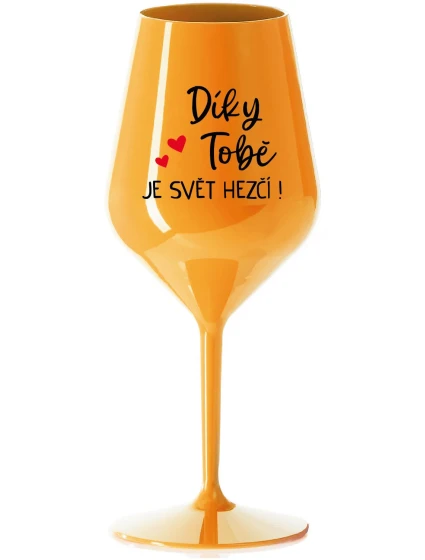 DÍKY TOBĚ JE SVĚT HEZČÍ! - oranžová nerozbitná sklenice na víno 470 ml DÍKY TOBĚ JE SVĚT HEZČÍ! - oranžová nerozbitná sklenice na víno 470 ml
