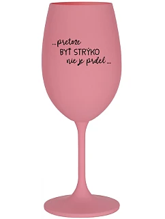 ...PRETOŽE BYŤ STRÝKO NIE JE PRDEL... - ružový pohár na víno 350 ml