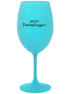 NERUŠIŤ! PROKRASTINUJEM! - tyrkysový pohár na víno 350 ml