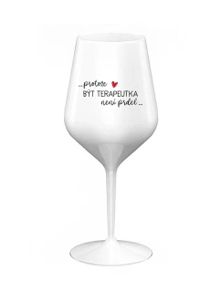 PROTOŽE BÝT TERAPEUTKA NENÍ PRDEL - bílá nerozbitná sklenice na víno 470 ml