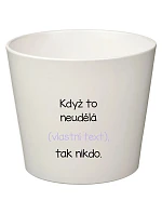 Bílý keramický květináč - když to nezvládne … tak nikdo - malý Bílý keramický květináč - když to nezvládne … tak nikdo - malý