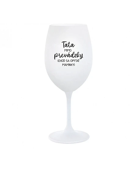 TATA MIMO PREVÁDZKY (CHOĎ SA OPÝTAŤ MAMINKY) - biely pohár na víno 350 ml