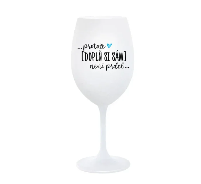 Personalizovaná sklenice - Protože [doplň si sám] není prdel