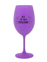 ALE UŽ FAKT POSLEDNÍ - fialová sklenice na víno 350 ml