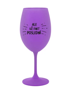 ALE UŽ FAKT POSLEDNÍ - fialová sklenice na víno 350 ml