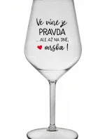 VE VÍNĚ JE PRAVDA...ALE AŽ NA DNĚ, MRŠKA! - čirá nerozbitná sklenice na víno 470 ml
