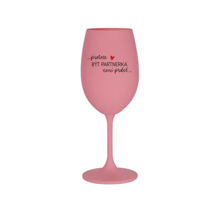 PROTOŽE BÝT PARTNERKA NENÍ PRDEL - růžová sklenice na víno 350 ml