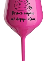 PRINCE NAJDU, AŽ DOPIJU VÍNO. - růžová nerozbitná sklenice na víno 470 ml