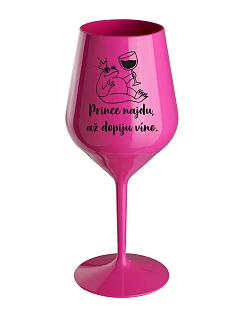 PRINCE NAJDU, AŽ DOPIJU VÍNO. - růžová nerozbitná sklenice na víno 470 ml