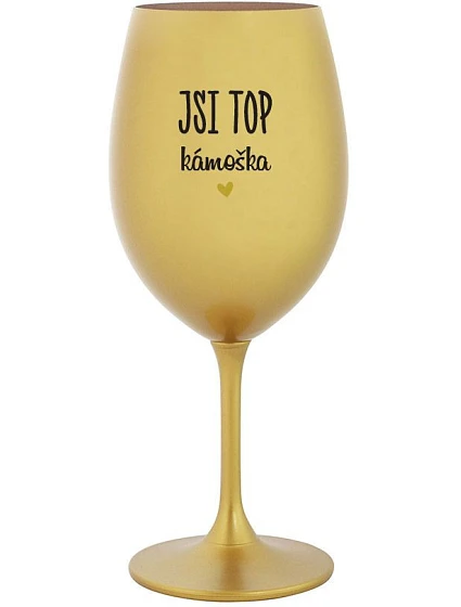 JSI TOP KÁMOŠKA - zlatá sklenice na víno 350 ml