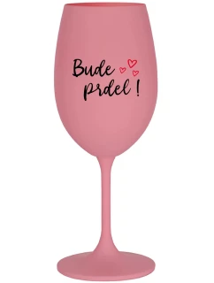 BUDE PRDEL! - růžová sklenice na víno 350 ml